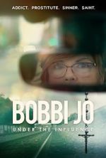 Watch Bobbi Jo: Under the Influence Online Putlocker