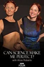 Watch Can Science Make Me Perfect? With Alice Roberts Putlocker