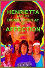 Watch Henrietta and Her Dismal Display of Affection Putlocker