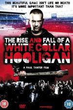 Watch The Rise & Fall of a White Collar Hooligan Putlocker