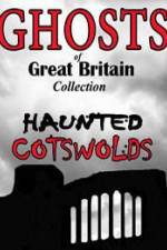 Watch Ghosts of Great Britain Collection: Haunted Cotswolds Putlocker