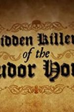 Watch Hidden Killers of the Tudor Home Putlocker