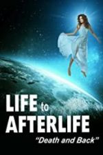 Watch Life to Afterlife: Death and Back Putlocker