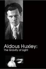 Watch Aldous Huxley The Gravity of Light Putlocker