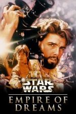 Watch Empire of Dreams: The Story of the \'Star Wars\' Trilogy Putlocker