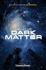 Watch The Hunt for Dark Matter Putlocker