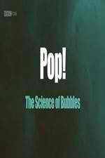 Watch Pop! The Science of Bubbles Putlocker