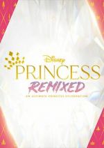 Watch Disney Princess Remixed - An Ultimate Princess Celebration (TV Special 2021) Putlocker