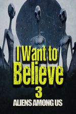 Watch I Want to Believe 3: Aliens Among Us Putlocker