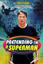 Watch Pretending I\'m a Superman: The Tony Hawk Video Game Story Putlocker