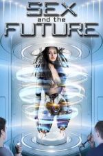 Watch Sex and the Future Putlocker