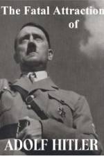 Watch The Fatal Attraction of Adolf Hitler Putlocker