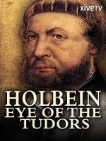 Watch Holbein: Eye of the Tudors Putlocker