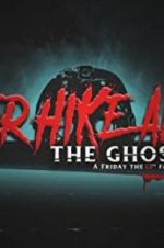 Watch Never Hike Alone: The Ghost Cut - A \'Friday the 13th\' Fan Film Anthology Putlocker