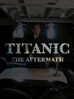 Watch Titanic: The Aftermath Putlocker