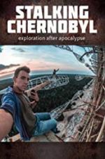Watch Stalking Chernobyl: Exploration After Apocalypse Putlocker