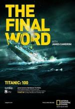 Watch Titanic: The Final Word with James Cameron Putlocker