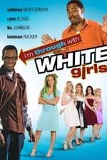 Watch I'm Through with White Girls Putlocker