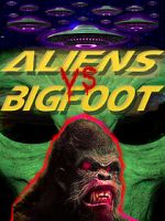 Watch Aliens vs. Bigfoot Putlocker