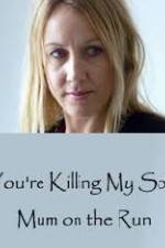 Watch You're Killing My Son - The Mum Who Went on the Run Putlocker