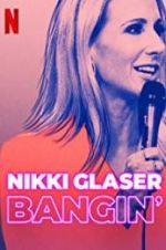 Watch Nikki Glaser: Bangin\' Putlocker