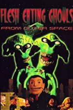 Watch Flesh Eating Ghouls from Outer Space Putlocker