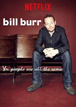 Watch Bill Burr: You People Are All the Same. Putlocker