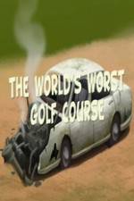 Watch The Worlds Worst Golf Course Putlocker