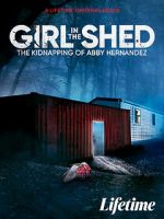 Watch Girl in the Shed: The Kidnapping of Abby Hernandez Putlocker