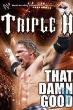 Watch WWE Triple H - That Damn Good Putlocker
