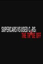 Watch Super Cars v Used Cars: The Trade Off Putlocker
