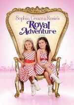 Watch Sophia Grace & Rosie\'s Royal Adventure Putlocker