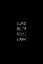 Watch Clapping for the Wrong Reasons Putlocker