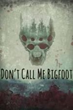 Watch Don\'t Call Me Bigfoot Putlocker