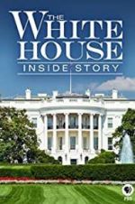 Watch The White House: Inside Story Putlocker
