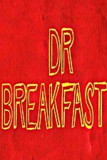Watch Dr Breakfast Putlocker