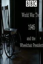 Watch World War Two: 1945 & the Wheelchair President Putlocker