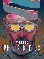 Watch The Worlds of Philip K. Dick Putlocker
