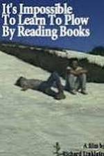 Watch It's Impossible to Learn to Plow by Reading Books Putlocker