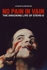 Watch No Pain in Vain: The Shocking Life of Steve-O Putlocker