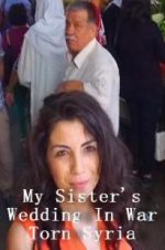 Watch My Sister\'s Wedding In War Torn Syria Putlocker