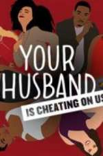 Watch Your Husband Is Cheating On Us Putlocker
