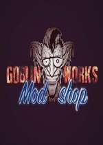 Watch Goblin Works Mod Shop Putlocker
