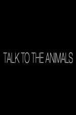 Watch Talk to the Animals Putlocker