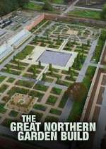 Watch The Great Northern Garden Build Putlocker