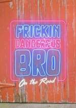 Watch Frickin Dangerous Bro... On the Road Putlocker