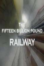 Watch The Fifteen Billion Pound Railway Putlocker