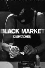 Watch Black Market: Dispatches Putlocker
