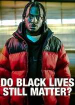 Watch Do Black Lives Still Matter? Putlocker